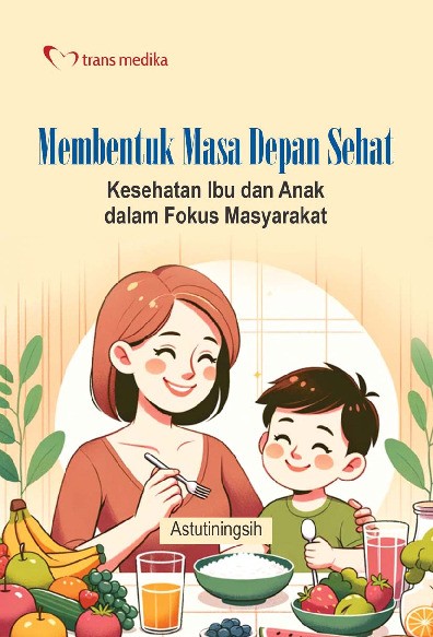Membentuk Masa Depan Sehat; Kesehatan Ibu dan Anak dalam Fokus Masyarakat